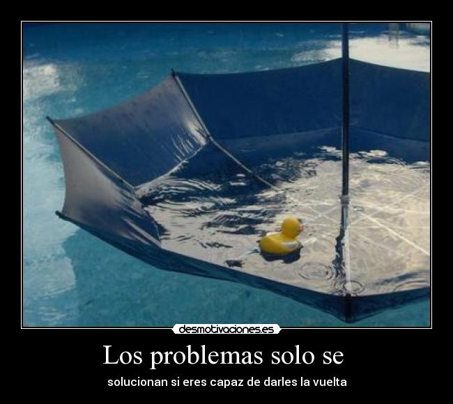 Los problemas solo se -
