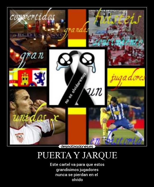 PUERTA Y JARQUE - Este cartel va para que estos
grandisimos jugadores
nunca se pierdan en el
olvido