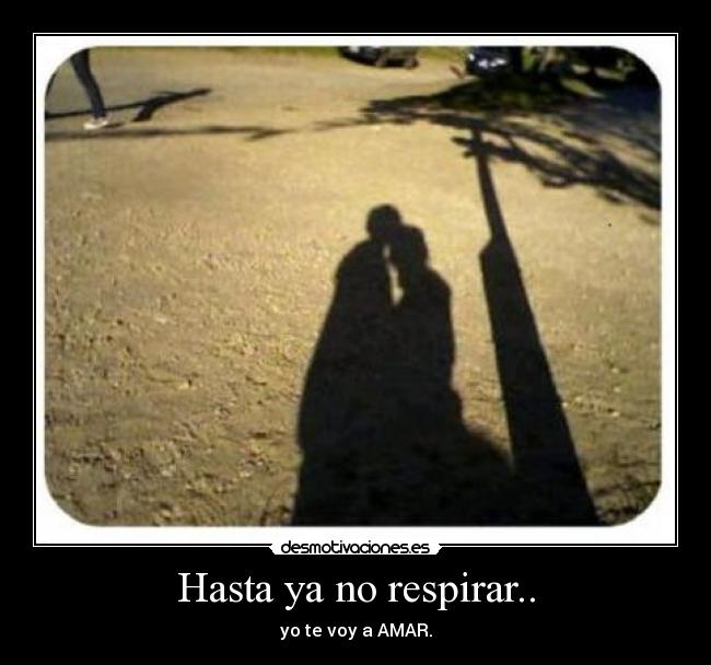 Hasta ya no respirar.. - 