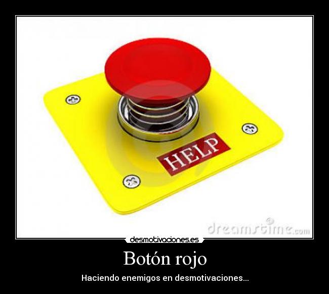 Botón rojo - Haciendo enemigos en desmotivaciones...