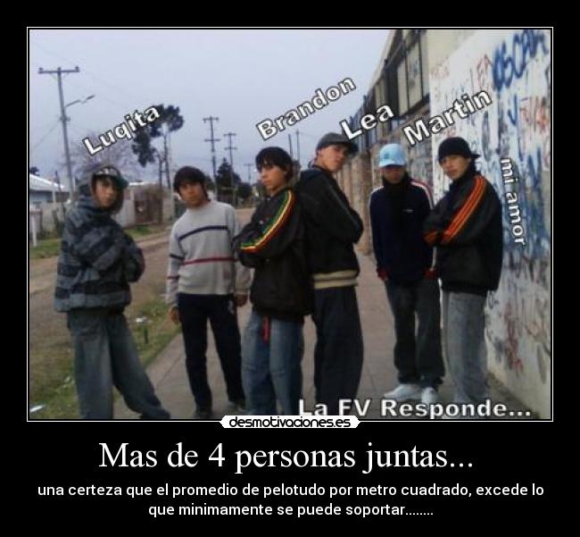 Mas de 4 personas juntas...  - 