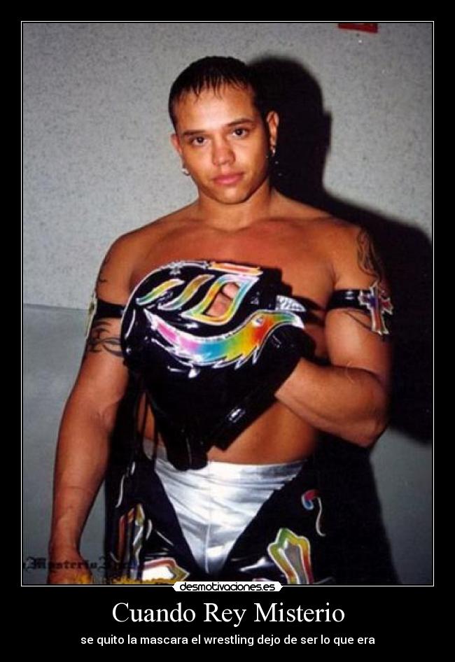 Cuando Rey Misterio - se quito la mascara el wrestling dejo de ser lo que era