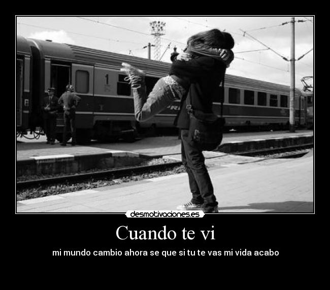 Cuando te vi - mi mundo cambio ahora se que si tu te vas mi vida acabo