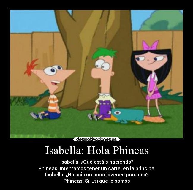 Isabella: Hola Phineas -