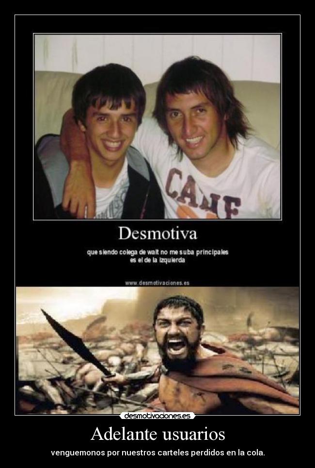 Adelante usuarios - venguemonos por nuestros carteles perdidos en la cola.