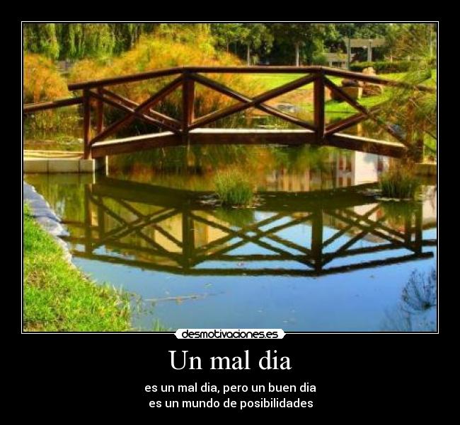 carteles mal dia buen dia mundo posibilidades puente agua desmotivaciones