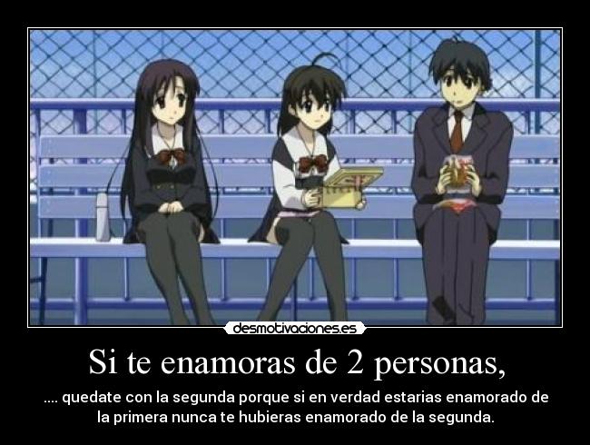 Si te enamoras de 2 personas, -