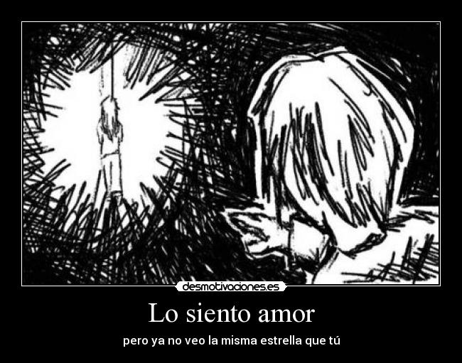Lo siento amor - pero ya no veo la misma estrella que tú