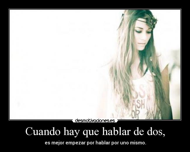 Cuando hay que hablar de dos, - es mejor empezar por hablar por uno mismo.