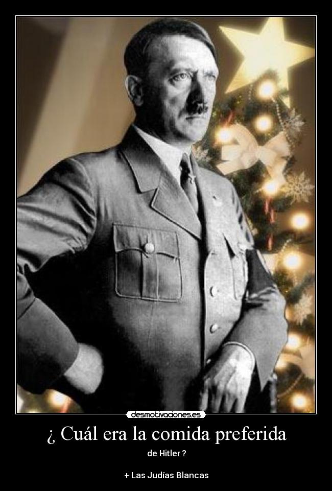 ¿ Cuál era la comida preferida - de Hitler ?

+ Las Judías Blancas