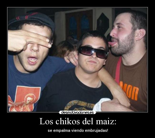 Los chikos del maiz: - se empalma viendo embrujadas!
