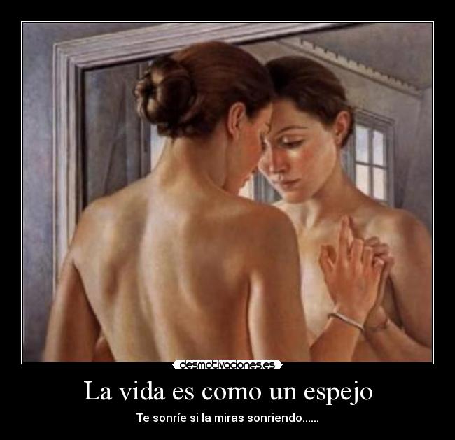 La vida es como un espejo -