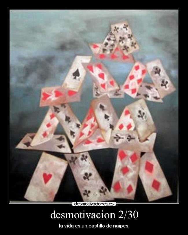 desmotivacion 2/30 - la vida es un castillo de naipes.