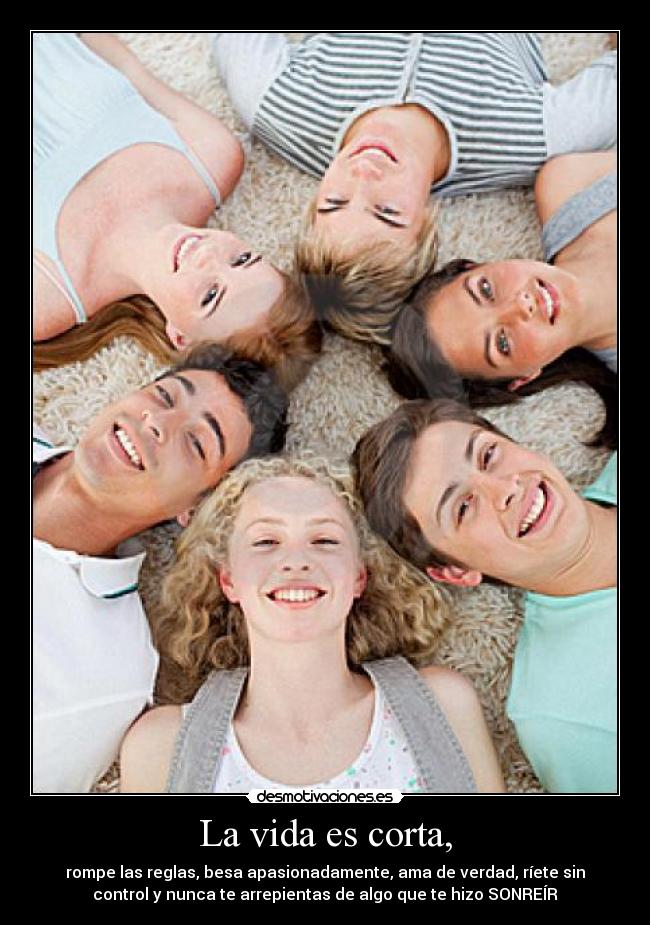 La vida es corta, - 