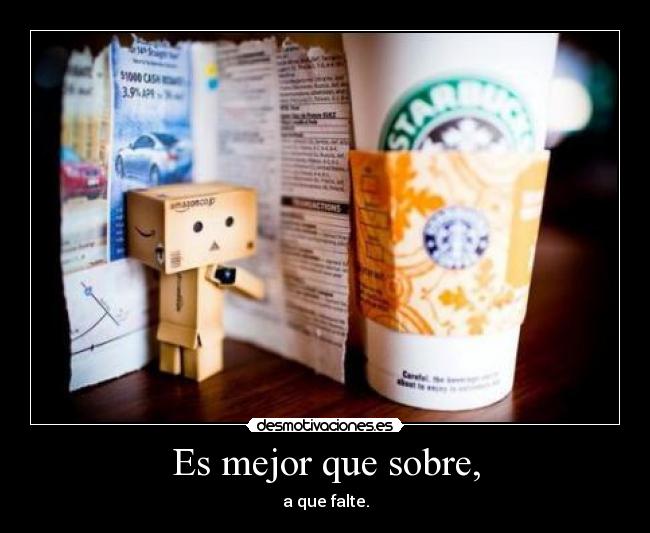 Es mejor que sobre, - a que falte.