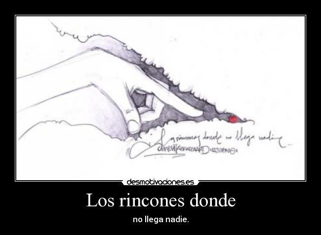 Los rincones donde - no llega nadie.
