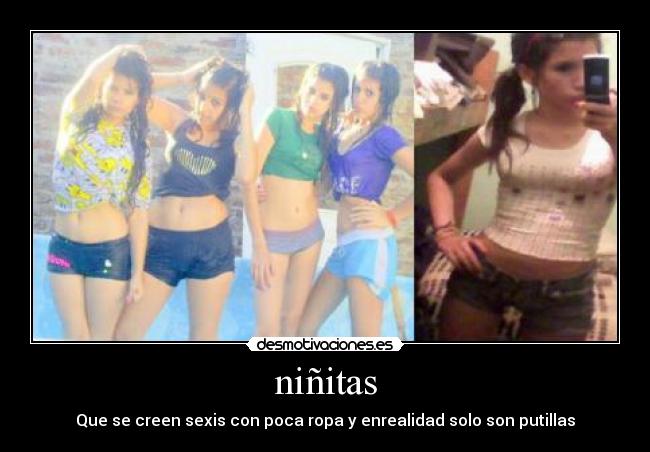 niñitas - Que se creen sexis con poca ropa y enrealidad solo son putillas