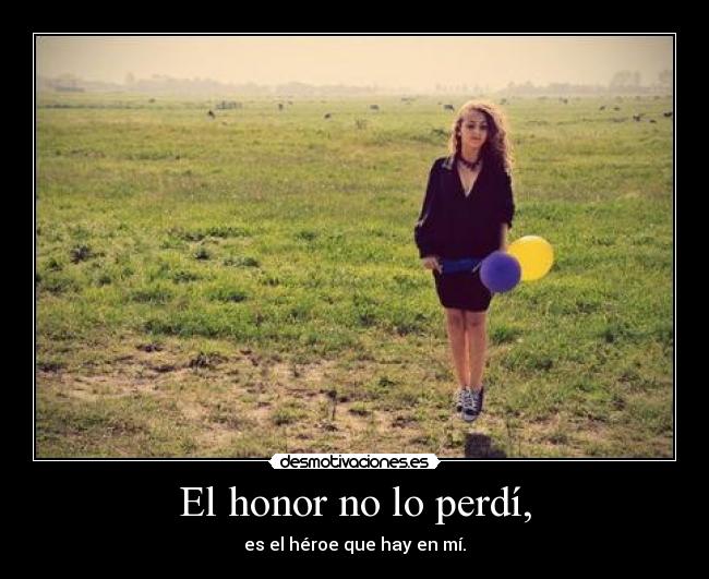El honor no lo perdí, -