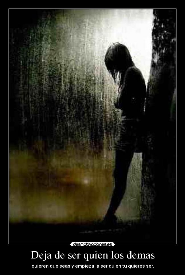 Deja de ser quien los demas -