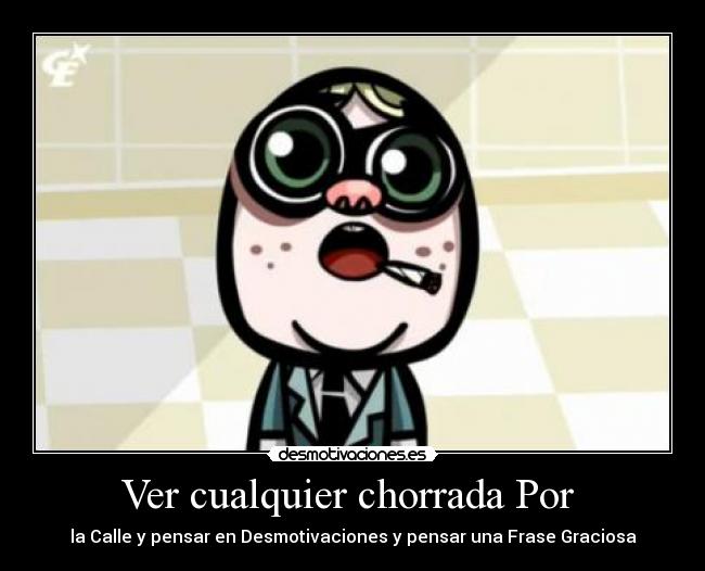 Ver cualquier chorrada Por  - 