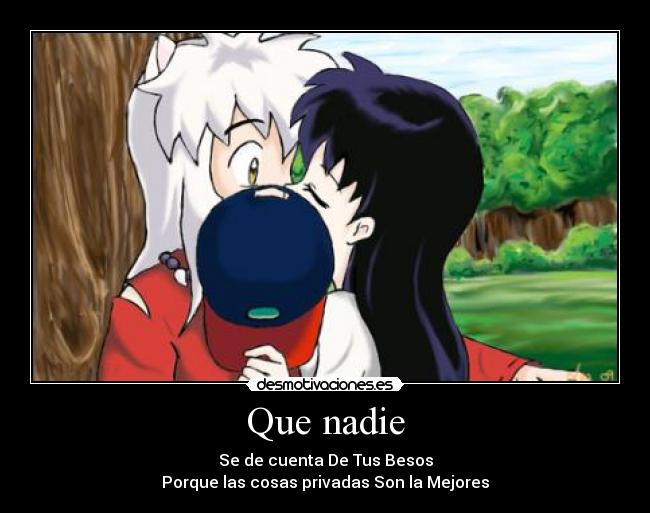 Que nadie - Se de cuenta De Tus Besos
Porque las cosas privadas Son la Mejores