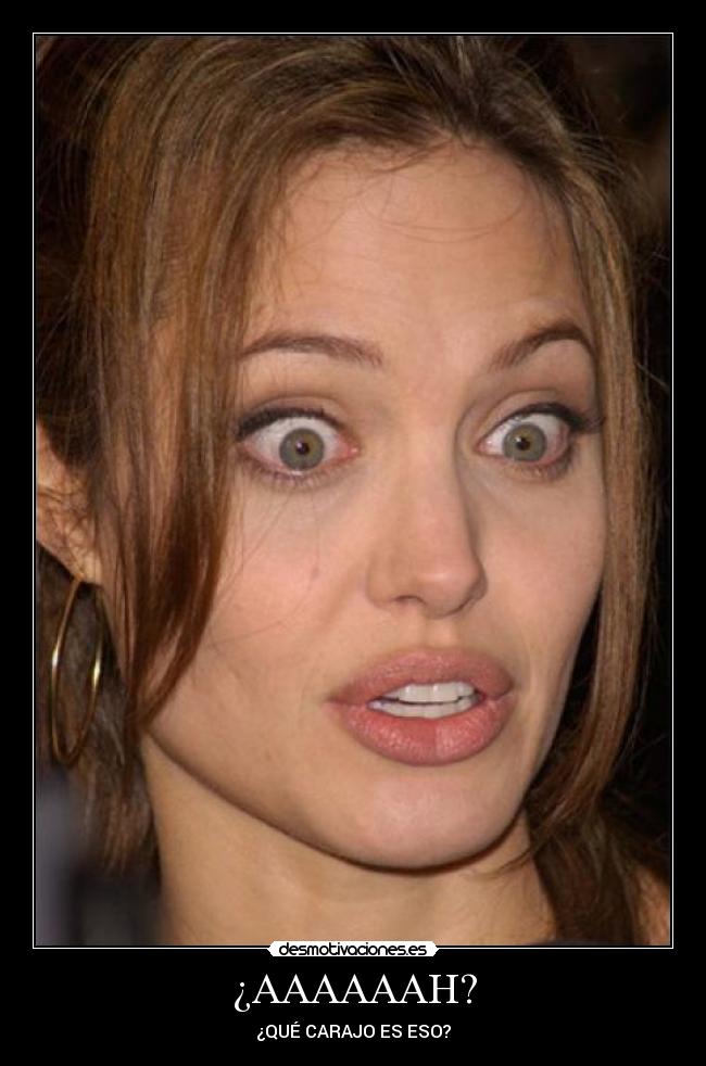 ¿AAAAAAH? - ¿QUÉ CARAJO ES ESO?