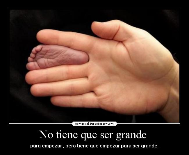 No tiene que ser grande  - 