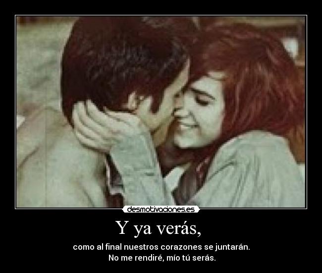 Y ya verás,  - 