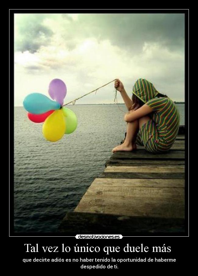 Tal vez lo único que duele más -