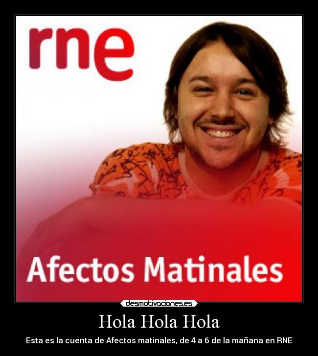 Hola Hola Hola - Esta es la cuenta de Afectos matinales, de 4 a 6 de la mañana en RNE