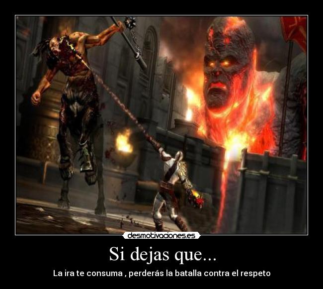 Si dejas que... - La ira te consuma , perderás la batalla contra el respeto