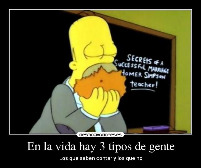 En la vida hay 3 tipos de gente - Los que saben contar y los que no