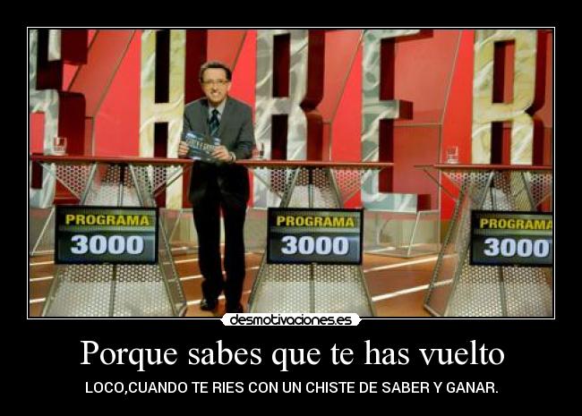 Porque sabes que te has vuelto -