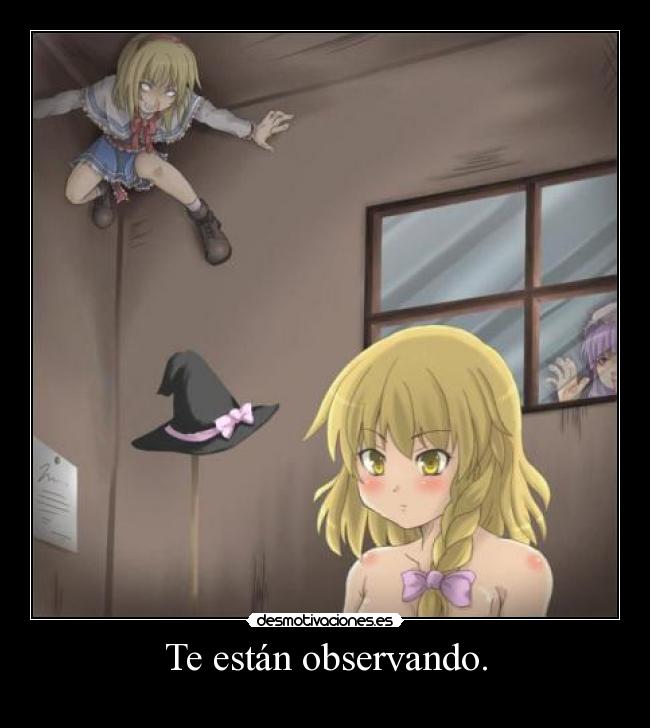 Te están observando. -