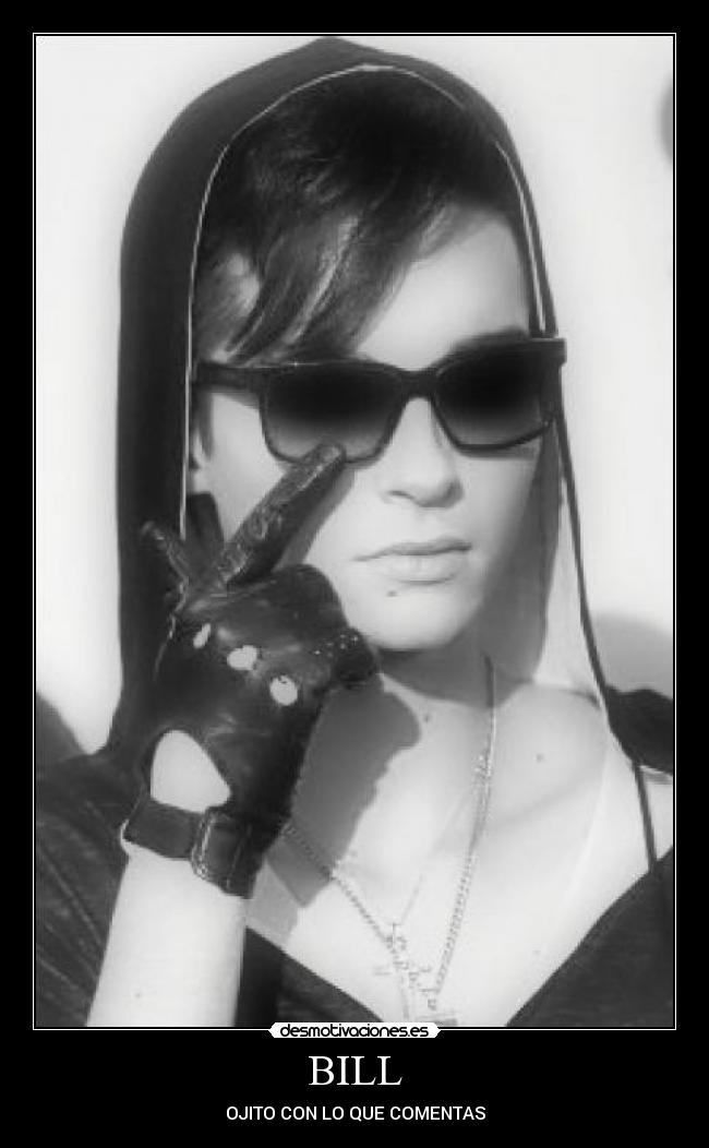 BILL - OJITO CON LO QUE COMENTAS