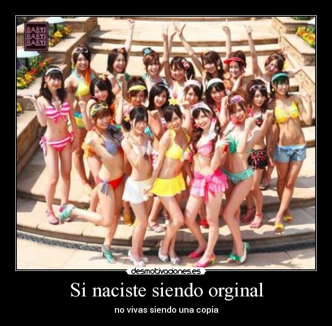 Si naciste siendo orginal -