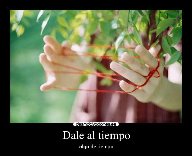 Dale al tiempo -
