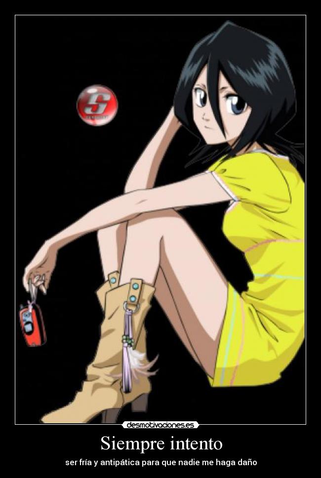 Siempre intento - ser fría y antipática para que nadie me haga daño