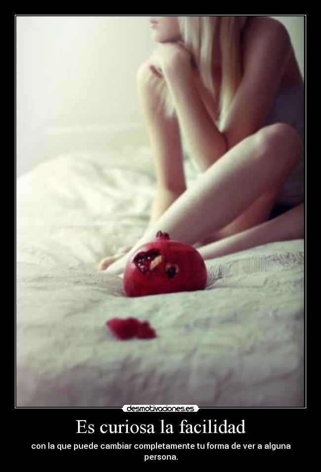 Es curiosa la facilidad -