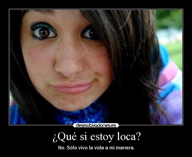 ¿Qué si estoy loca? - 