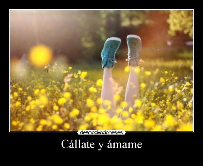Cállate y ámame -