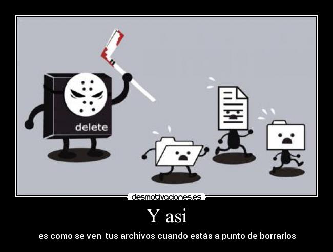 Y asi - es como se ven  tus archivos cuando estás a punto de borrarlos