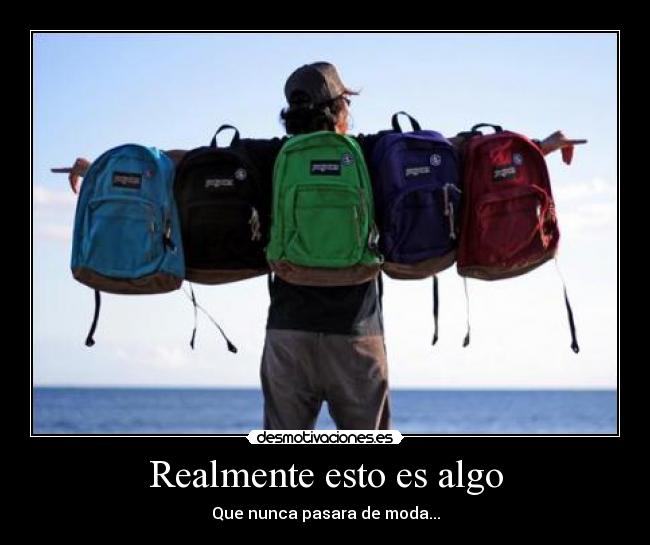 Realmente esto es algo - Que nunca pasara de moda...