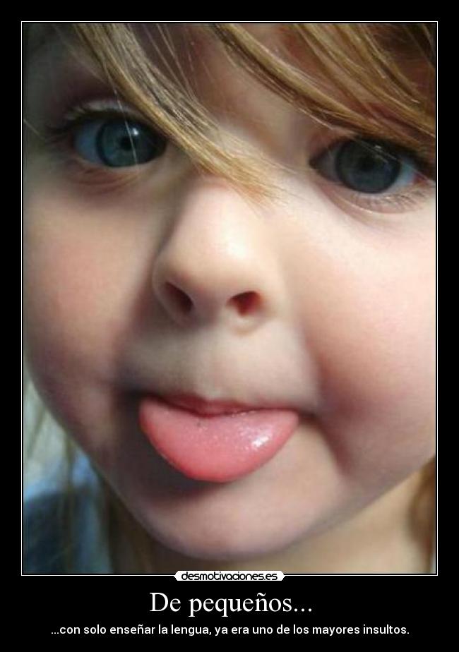 De pequeños... -