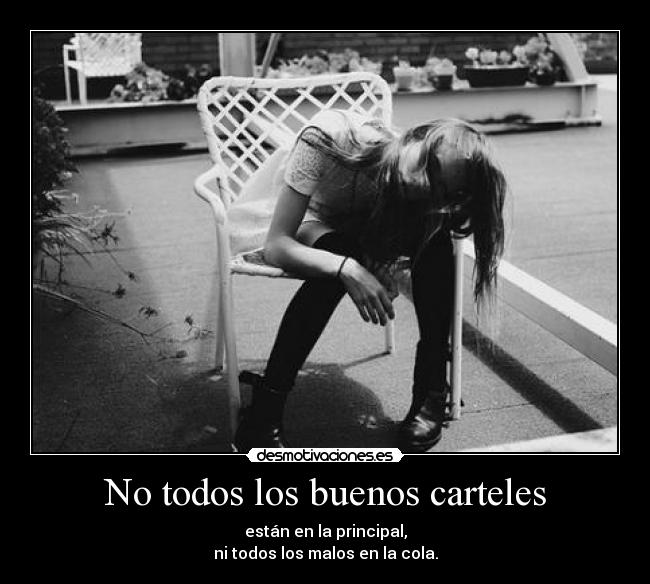 No todos los buenos carteles - están en la principal,
ni todos los malos en la cola.