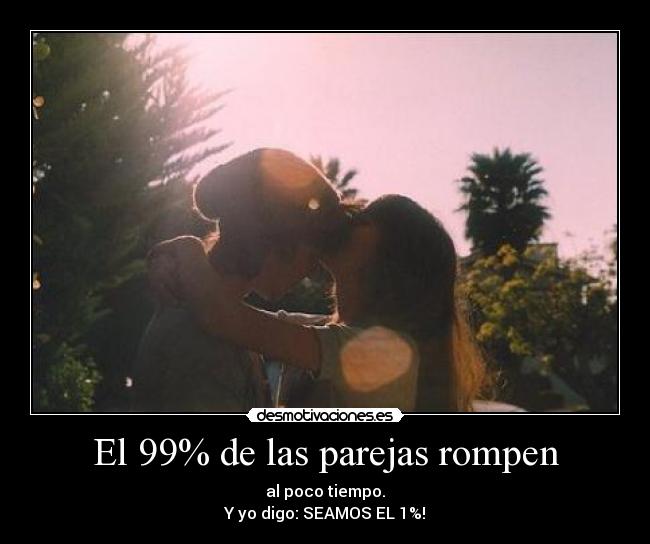 El 99% de las parejas rompen -