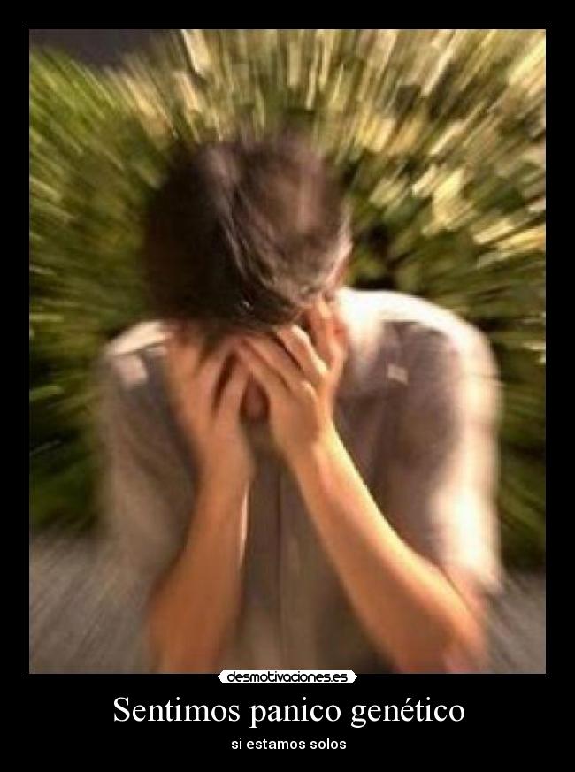 Sentimos panico genético - si estamos solos