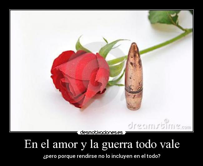 En el amor y la guerra todo vale - 