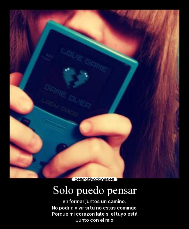 Solo puedo pensar - en formar juntos un camino,
No podria vivir si tu no estas comingo
Porque mi corazon late si el tuyo está
Junto con el mio
