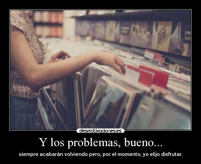Y los problemas, bueno... -